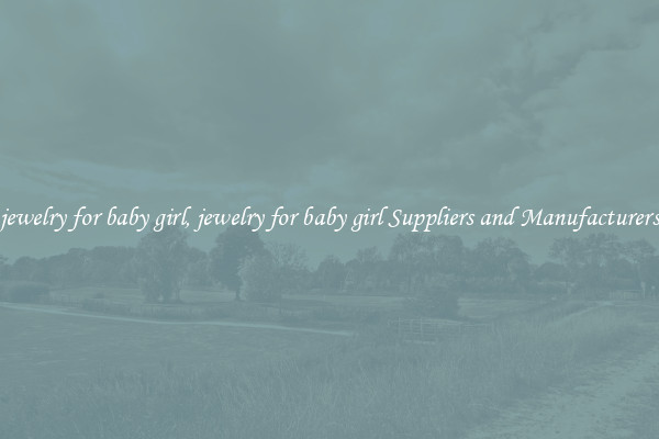 jewelry for baby girl, jewelry for baby girl Suppliers and Manufacturers