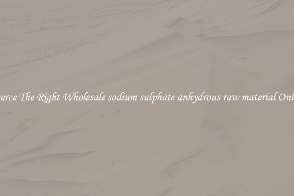 Source The Right Wholesale sodium sulphate anhydrous raw material Online