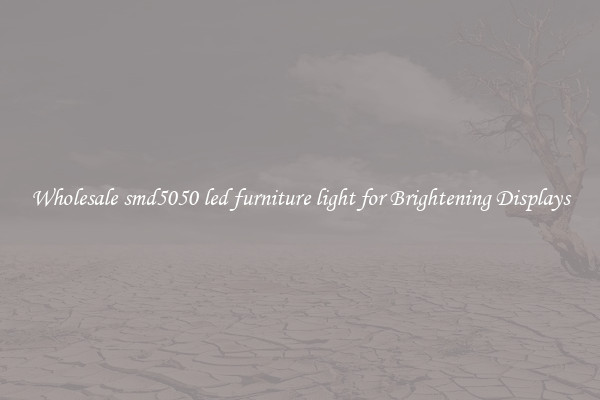 Wholesale smd5050 led furniture light for Brightening Displays