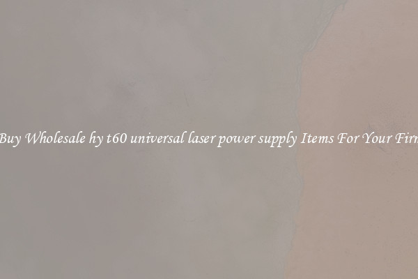 Buy Wholesale hy t60 universal laser power supply Items For Your Firm