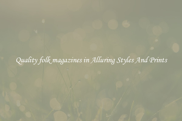 Quality folk magazines in Alluring Styles And Prints
