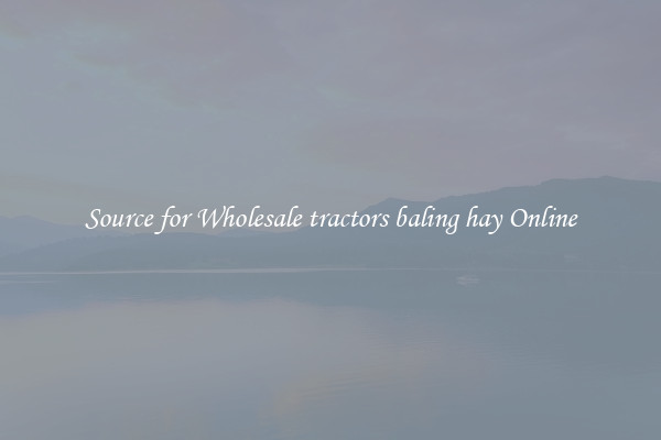 Source for Wholesale tractors baling hay Online