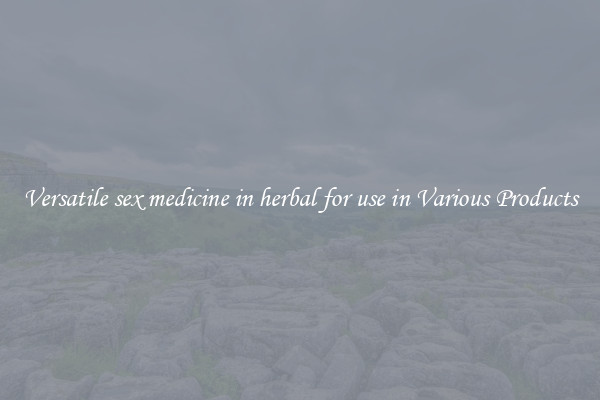 Versatile sex medicine in herbal for use in Various Products