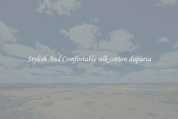 Stylish And Comfortable silk cotton dupatta