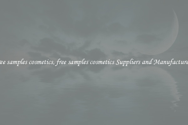 free samples cosmetics, free samples cosmetics Suppliers and Manufacturers