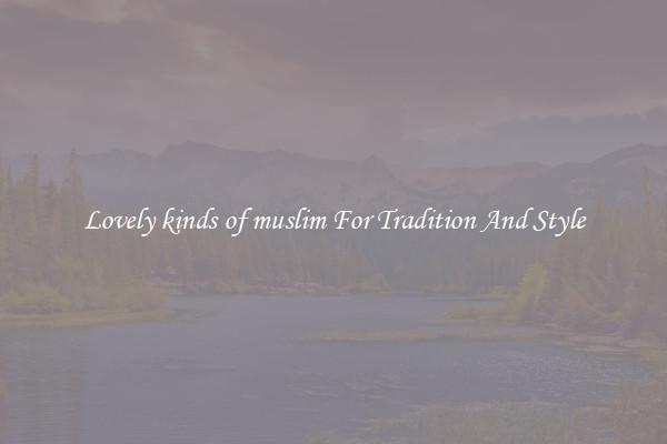 Lovely kinds of muslim For Tradition And Style