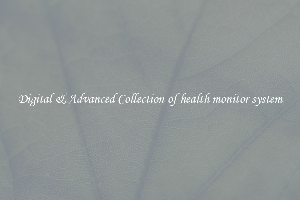 Digital & Advanced Collection of health monitor system