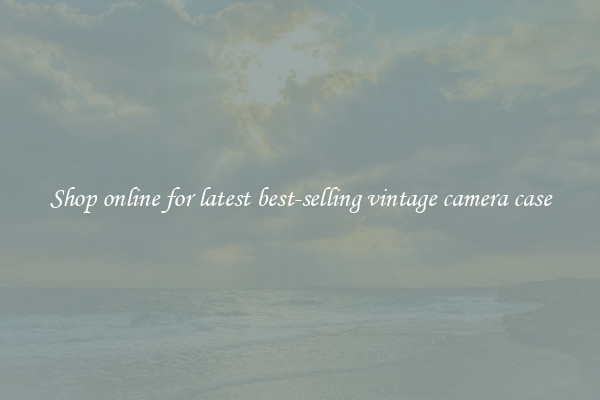 Shop online for latest best-selling vintage camera case
