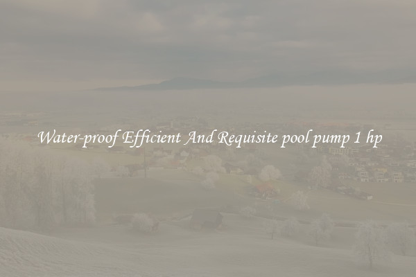Water-proof Efficient And Requisite pool pump 1 hp
