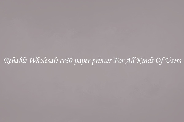 Reliable Wholesale cr80 paper printer For All Kinds Of Users