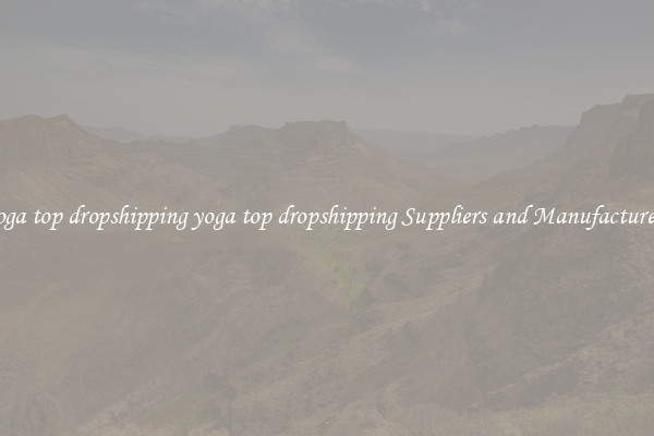 yoga top dropshipping yoga top dropshipping Suppliers and Manufacturers