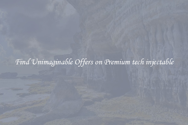 Find Unimaginable Offers on Premium tech injectable