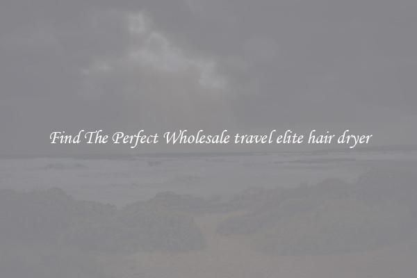 Find The Perfect Wholesale travel elite hair dryer