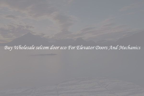 Buy Wholesale selcom door eco For Elevator Doors And Mechanics